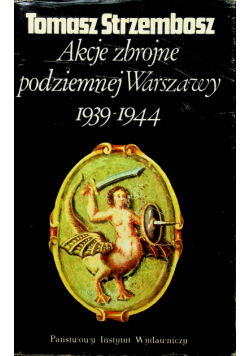 Akcje zbrojne podziemnej Warszawy 1939-1944 (T.Strzembosz)