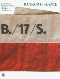 Bankowe szańce Bankowcy polscy w latach wojny i okupacji 1939-1945 (E.Baranowski J.Kulesza)