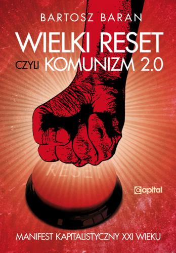 Wielki Reset czyli komunizm 2.0 (B.Baran)