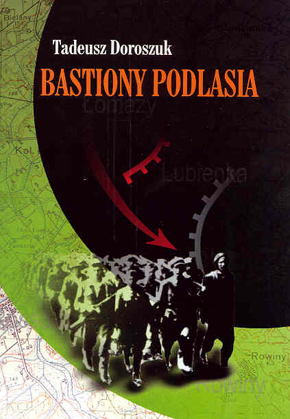 Bastiony Podlasia Konspiracyjny Ruch Ludowy na Podlasiu 1939-1944 (T.Doroszuk)