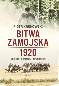 Bitwa Zamojska 1920 Zamość-Komarów-Hrubieszów (P.Krukowski)