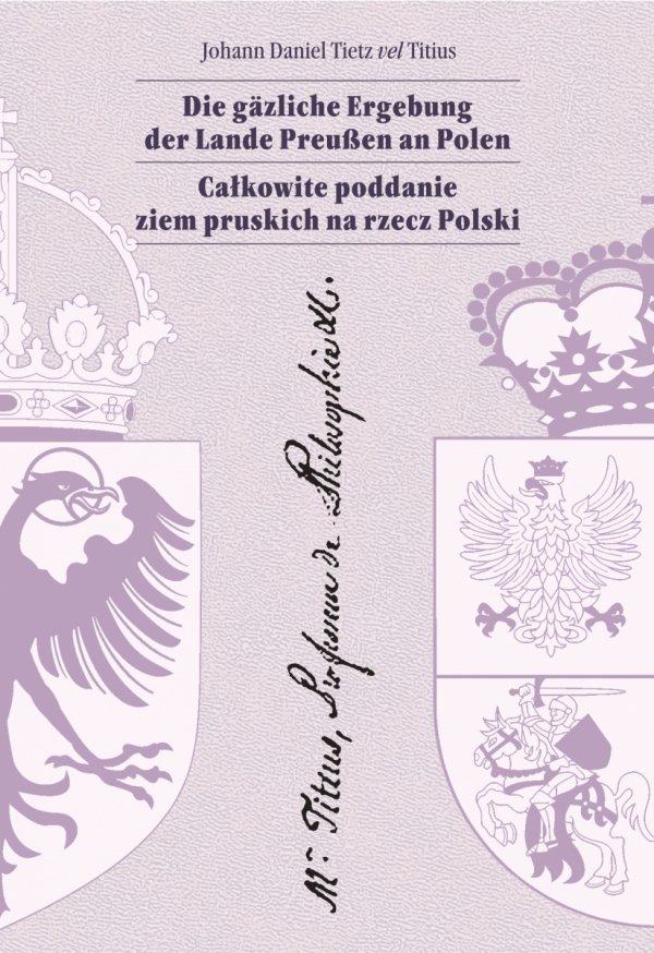 Całkowite poddanie ziem pruskich na rzecz Polski (J.D.Tietz vel Titius)