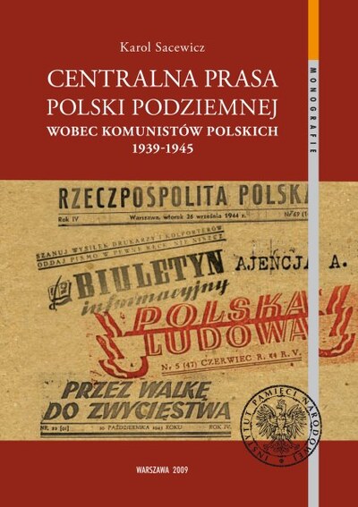 Centralna prasa Polski Podziemnej wobec komunistów polskich 1939-1945 (K.Sacewicz)