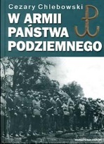 W armii Państwa Podziemengo T.1 Warszawa, Polesie, Podlasie, Grodno (C.Chlebowski)