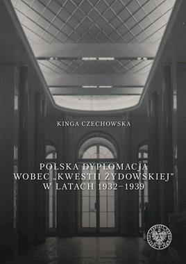 Polska dyplomacja wobec "kwestii żydowskiej" w latach 1932-1939 (K.Czechowska)