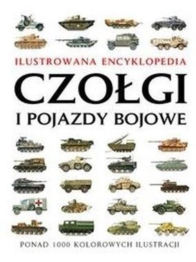 Czołgi i pojazdy bojowe Ilustrowana encyklopedia tw.