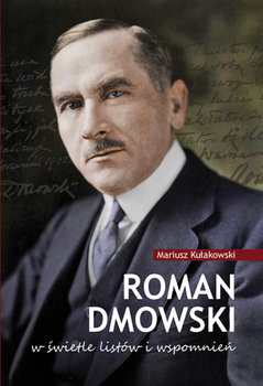 Roman Dmowski w świetle listów i wspomnień (M.Kułakowski)