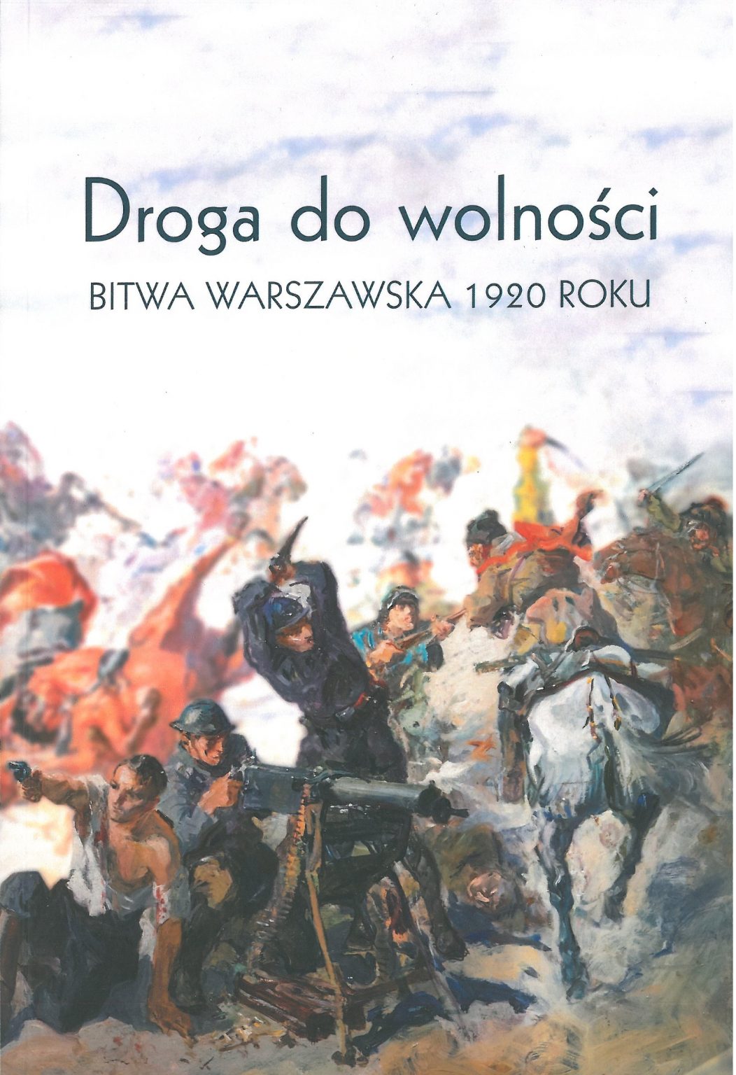 Droga do wolności Bitwa Warszawska 1920 roku (opr.zbiorowe)