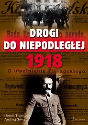 Drogi do Niepodległej 1918 (D.Truszczak A.Sowa)