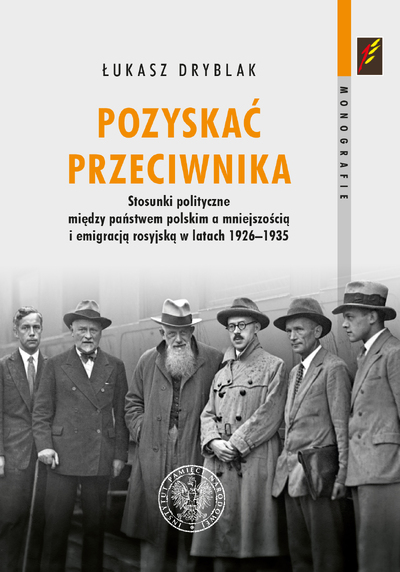 Pozyskać przeciwnika Emigracja rosyjska w Polsce 1926-1935 (Ł.Dryblak)