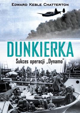 Dunkierka Sukces Operacji "Dynamo" (E.K.Chatterton)