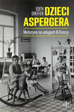 Dzieci Aspergera Medycyna na usługach III Rzeszy (E.Sheffer)