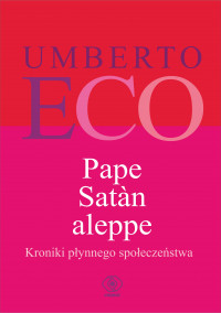 Pape Satan eleppe Kroniki płynnego społeczeństwa (U.Eco)