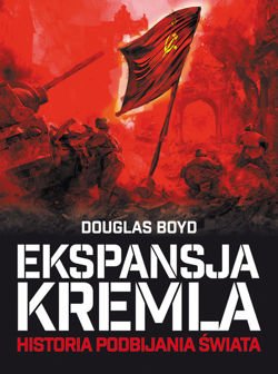 Ekspansja Kremla Historia podbijania świata (D.Boyd)