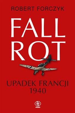 Fall Rot Upadek Francji 1940 (R.Forczyk)