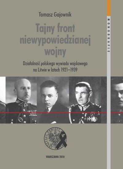Tajny front niewypowiedzianej wojny Polski wywiad na Litwie 1921-1939 (T.Gajownik)