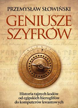 Geniusze szyfrów Historia tajnych kodów (P.Słowiński)