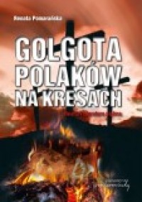 Golgota Polaków na Kresach Realia i literatura piękna (R.Pomarańska)