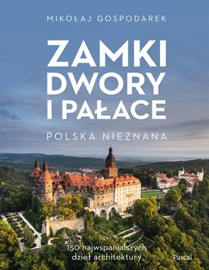 Zamki dwory i pałace Polska nieznana (M.Gospodarek)