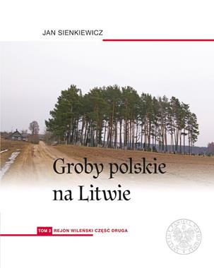 Groby polskie na Litwie T.2 Rejon wileński cz.2 (J.Sienkiewicz)