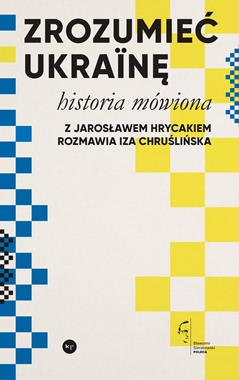 Zrozumieć Ukrainę Historia mówiona (J.Hrycak I.Chruślińska)