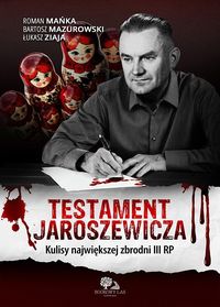 Testament Jaroszewicza Kulisy najwiekszej zbrodni III RP (R.Mańka B.Mazurowski Ł.Ziaja)