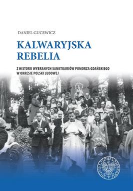 Kalwaryjska rebelia Sankuaria Pomorza Gdańskiego w PRL (D.Gucewicz)