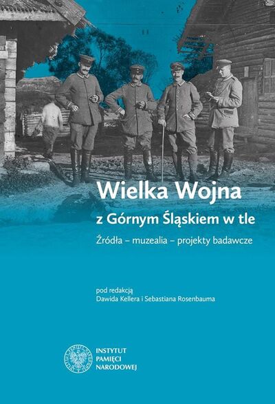 Wielka Wojna z Górnym Śląskiem w tle (red.D.Keller S.Rosenbaum)