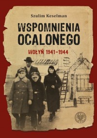 Wspomnienia ocalonego Wołyń 1941-1944 (S.Keselman)
