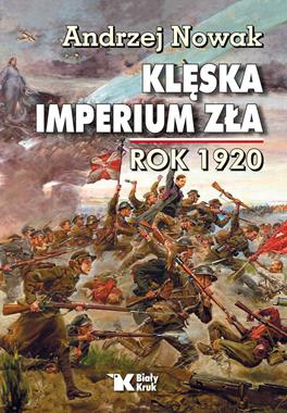 Klęska imperium zła Rok 1920 (A.Nowak)