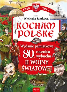 Kocham Polskę Wydanie pamiątkowe 1939-2019 (J.Wieliczka-Szarkowa)
