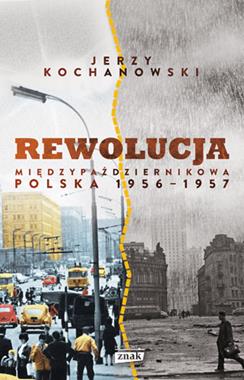 Rewolucja międzypaździernikowa Polska 1956-1957 (J.Kochanowski)