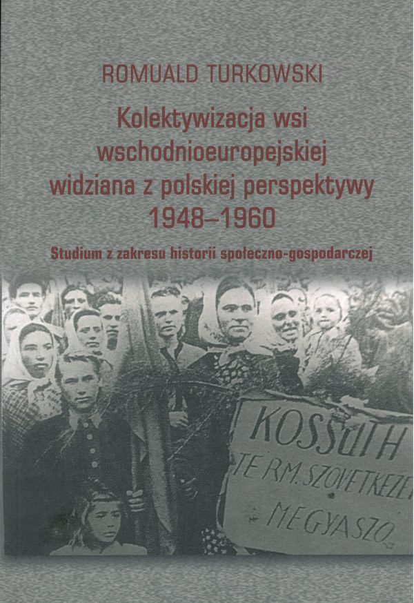 Kolektywizacja wsi wschodnioeuropejskiej widziana z polskiej perspektywy 1948-1960 (R.Turkowski)