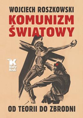 Komunizm światowy Od teorii do zbrodni (W.Roszkowski)