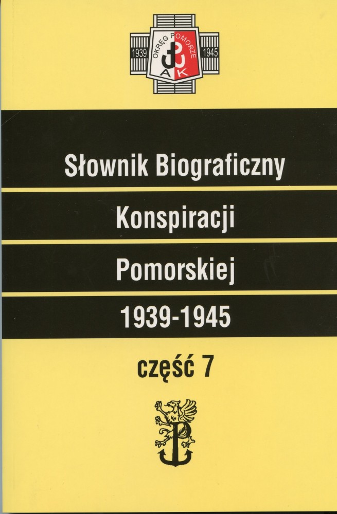 Słownik biograficzny Konspiracji Pomorskiej 1939-1945 T.7 (red. E.Skerska)