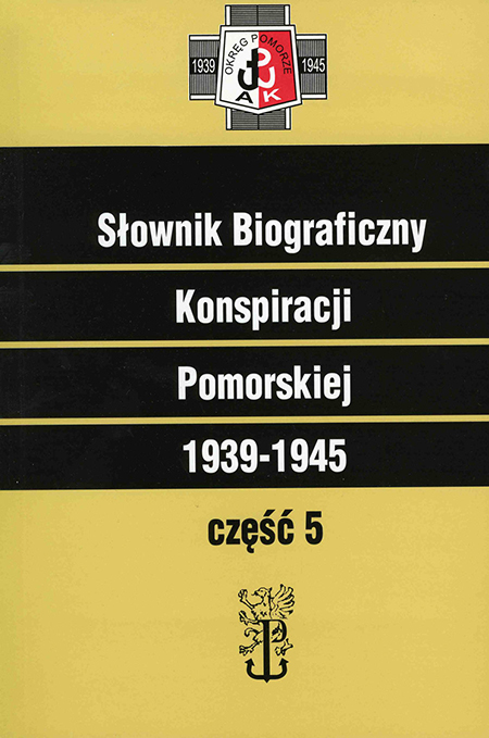 Słownik biograficzny Konspiracji Pomorskiej 1939-1945 T.5 (red. E.Skerska)