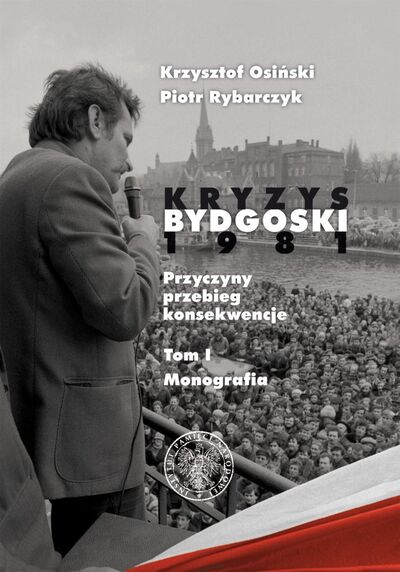 Kryzys bydgoski 1981 T.1 Monografia (K.Osiński P.Rybarczyk)