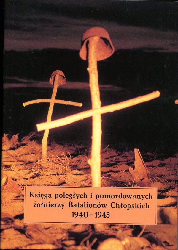 Księga poległych i pomordowanych żołnierzy Batalionów Chłopskich 1940-1945 (opr.zbiorowe)