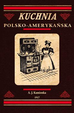 Kuchnia polsko-amerykańska reprint (A.J.Kamionek)