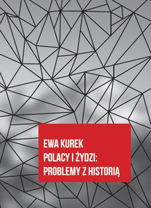 Polacy i Żydzi Problemy z historią (E.Kurek)