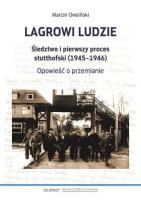 Lagrowi ludzie Śledztwo i pierwszy proces stutthowski (1945-1946)(M.Owsiński)