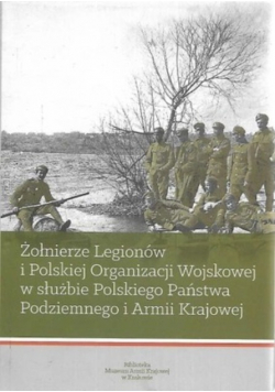 Żołnierze Legionów i POW w służbie Polskiego Państwa Podziemnego i AK (red.J.Mierzwa P.Wywiał)