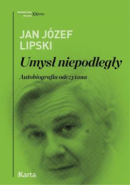 Umysł niepodległy Autobiografia Odczytana (J.J.Lipski)