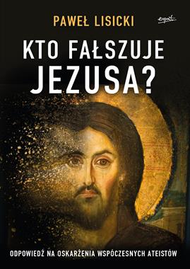 Kto fałszuje Jezusa ? (P.Lisicki)