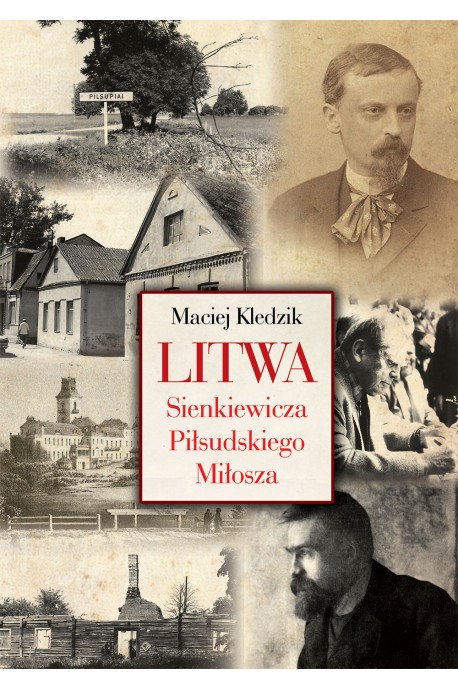Litwa Sienkiewicza Piłsudskiego Miłosza (M.Kledzik)