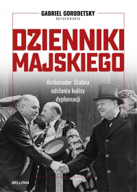 Dzienniki Majskiego Ambasador Stalina odsłania kulisy dyplomacji (G.Gorodetsky)