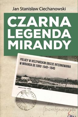 Czarna legenda Mirandy Polacy w hiszpańskim obozie internowania 1940-45 (J.St.Ciechanowski)