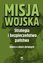 Misja wojska Strategia i bezpieczeństwo państwa Szkice o siłach zbrojnych (red. T.Panecki J.Smoliński)