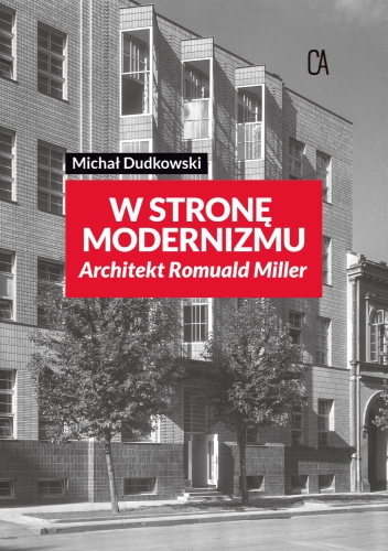 W stronę modernizmu Architekt Romuald Miller (M.Dudkowski)