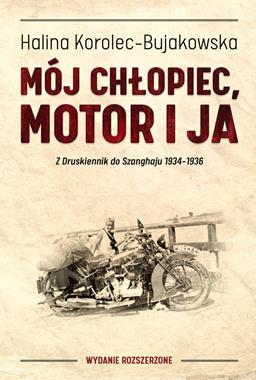 Mój chłopiec, motor i ja Z Druskiennik do Szanghaju 1934-1936 (H.Korolec-Bujakowska)